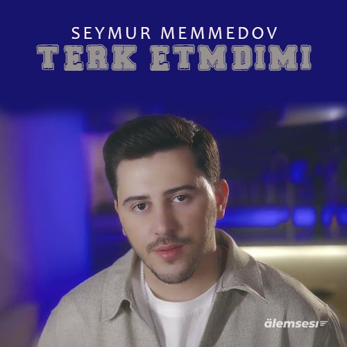 Seymur Memmedov - Tərk Etmədimi (Azeri) kapak görseli